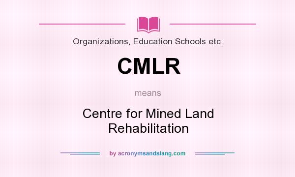 What does CMLR mean? It stands for Centre for Mined Land Rehabilitation