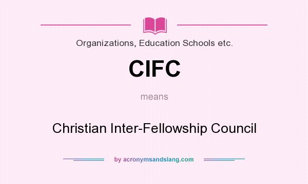 What does CIFC mean? It stands for Christian Inter-Fellowship Council