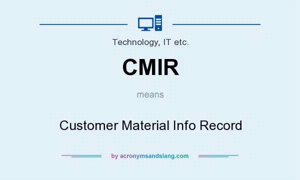 What does CMIR mean? It stands for Customer Material Info Record