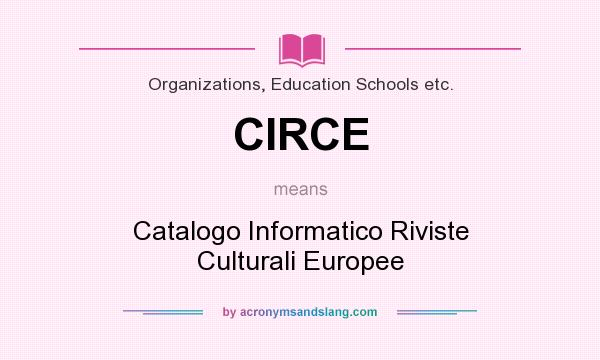 What does CIRCE mean? It stands for Catalogo Informatico Riviste Culturali Europee