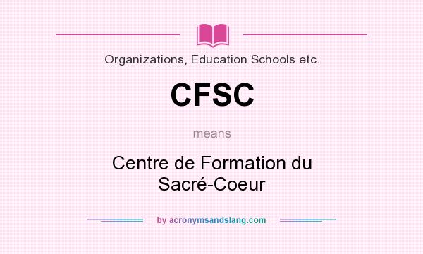 What does CFSC mean? It stands for Centre de Formation du Sacré-Coeur