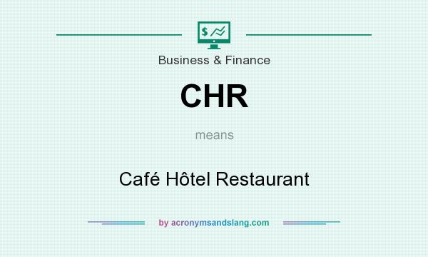 What does CHR mean? It stands for Café Hôtel Restaurant