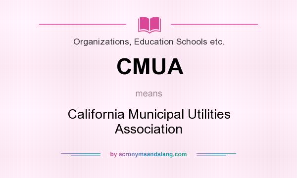 What does CMUA mean? It stands for California Municipal Utilities Association