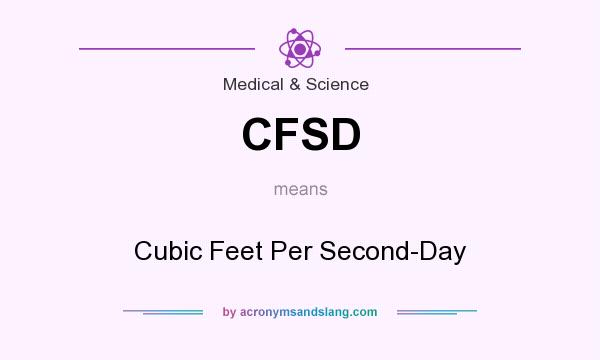 What does CFSD mean? It stands for Cubic Feet Per Second-Day