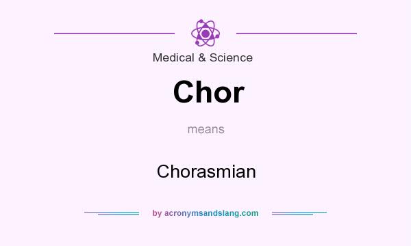 What does Chor mean? It stands for Chorasmian
