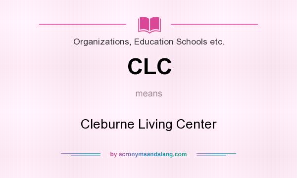 What does CLC mean? It stands for Cleburne Living Center