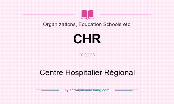 What does CHR mean? It stands for Centre Hospitalier Régional