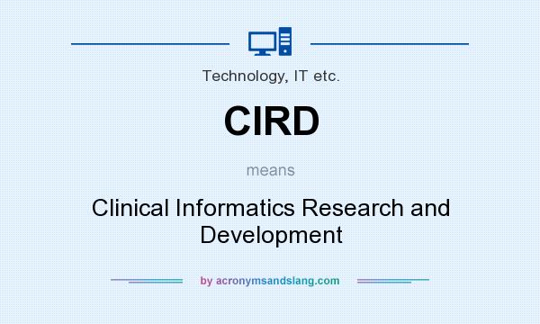 What does CIRD mean? It stands for Clinical Informatics Research and Development