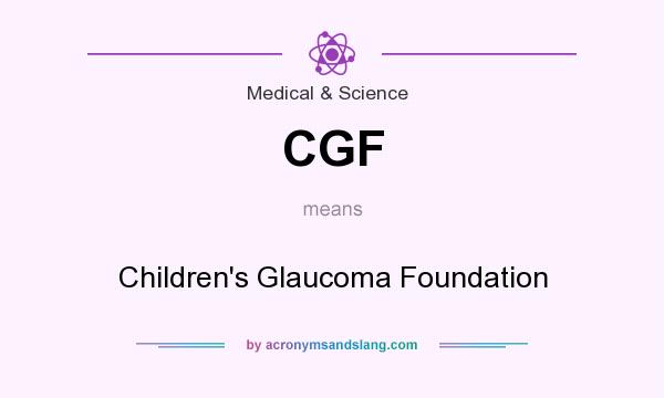 What does CGF mean? It stands for Children`s Glaucoma Foundation