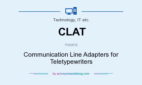 What does CLAT mean? It stands for Communication Line Adapters for Teletypewriters
