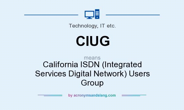 What does CIUG mean? It stands for California ISDN (Integrated Services Digital Network) Users Group