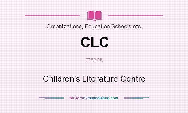 What does CLC mean? It stands for Children`s Literature Centre