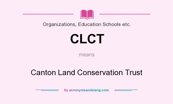 What does CLCT mean? It stands for Canton Land Conservation Trust