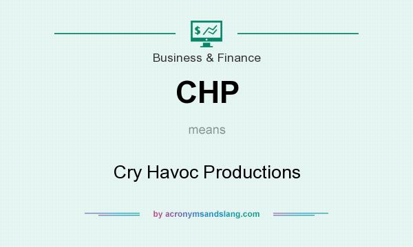 What does CHP mean? It stands for Cry Havoc Productions
