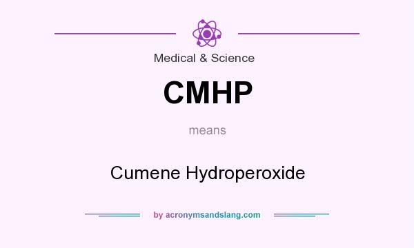 What does CMHP mean? It stands for Cumene Hydroperoxide