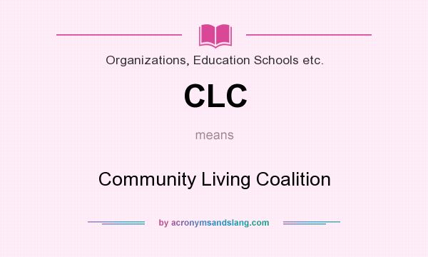 What does CLC mean? It stands for Community Living Coalition
