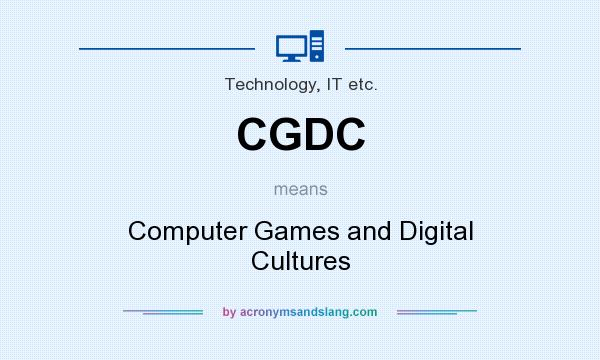 What does CGDC mean? It stands for Computer Games and Digital Cultures