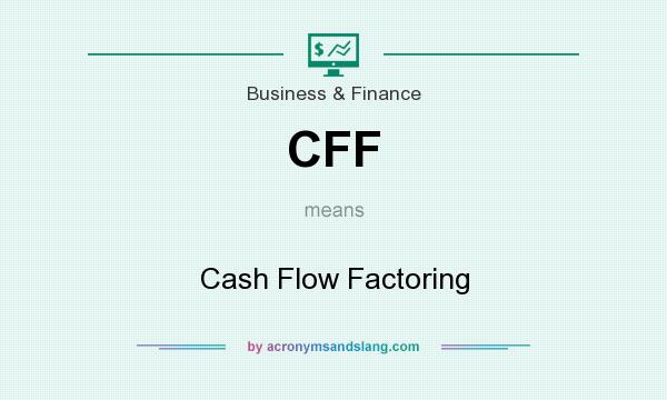 What does CFF mean? It stands for Cash Flow Factoring