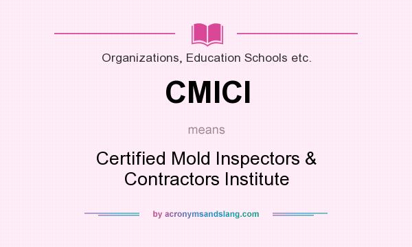 What does CMICI mean? It stands for Certified Mold Inspectors & Contractors Institute