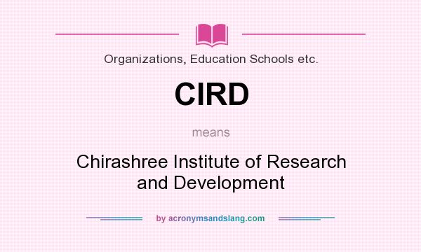 What does CIRD mean? It stands for Chirashree Institute of Research and Development