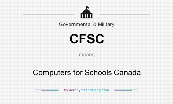 What does CFSC mean? It stands for Computers for Schools Canada