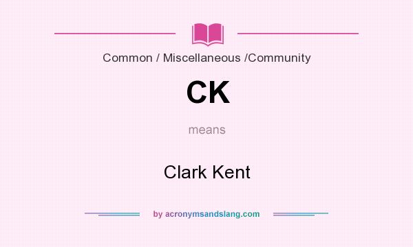What does CK mean? It stands for Clark Kent
