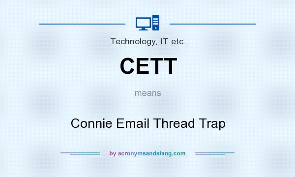 What does CETT mean? It stands for Connie Email Thread Trap