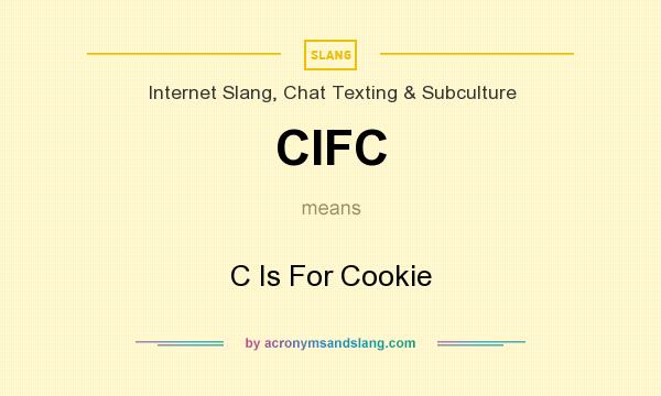 What does CIFC mean? It stands for C Is For Cookie