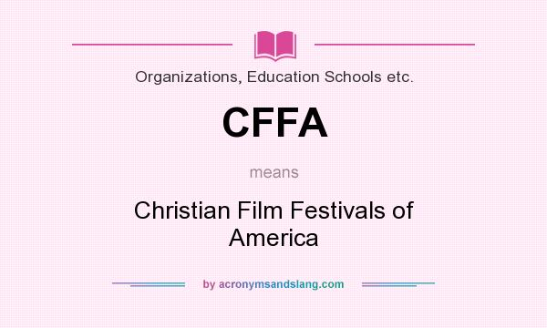 What does CFFA mean? It stands for Christian Film Festivals of America