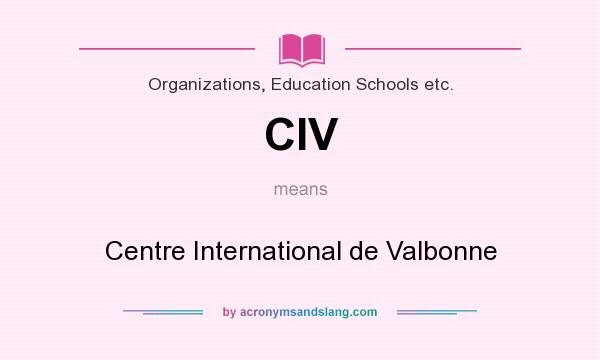 What does CIV mean? It stands for Centre International de Valbonne