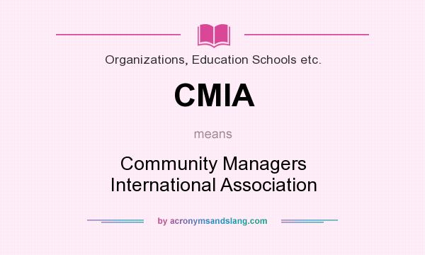 What does CMIA mean? It stands for Community Managers International Association