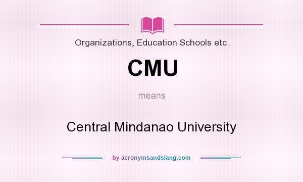 What does CMU mean? It stands for Central Mindanao University
