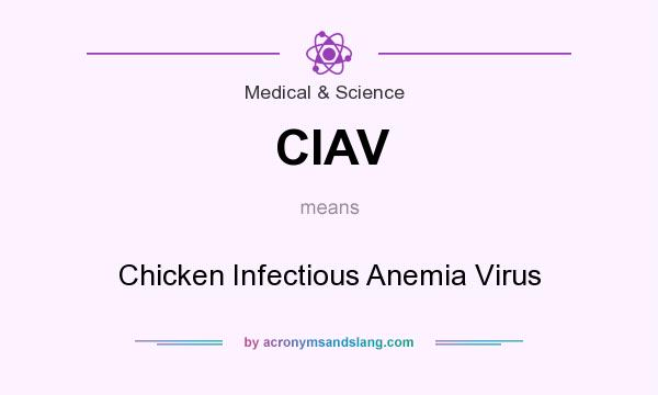 What does CIAV mean? It stands for Chicken Infectious Anemia Virus