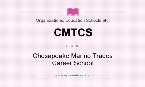 What does CMTCS mean? It stands for Chesapeake Marine Trades Career School