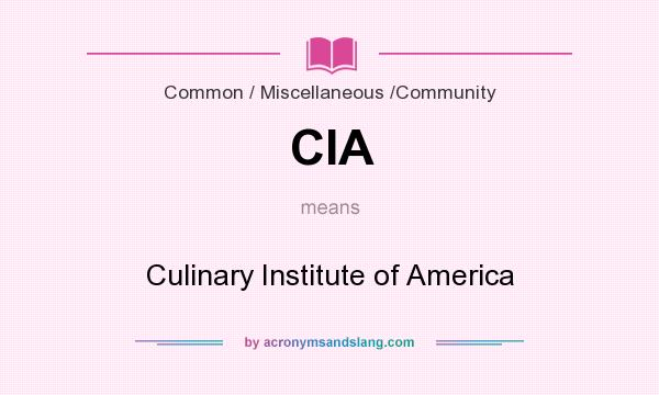 What does CIA mean? It stands for Culinary Institute of America