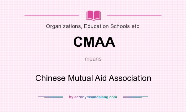 What does CMAA mean? It stands for Chinese Mutual Aid Association
