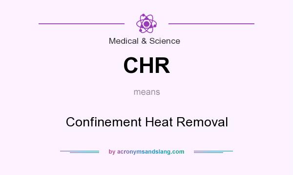 What does CHR mean? It stands for Confinement Heat Removal