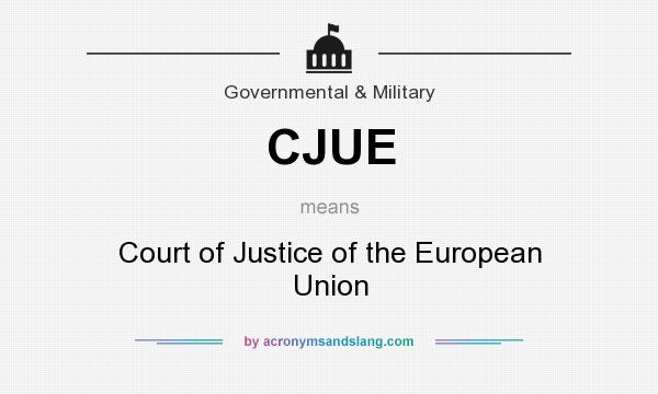 What does CJUE mean? It stands for Court of Justice of the European Union