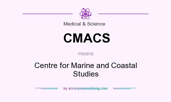 What does CMACS mean? It stands for Centre for Marine and Coastal Studies