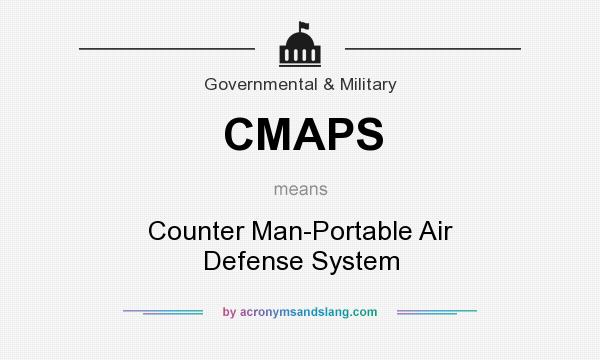 What does CMAPS mean? It stands for Counter Man-Portable Air Defense System