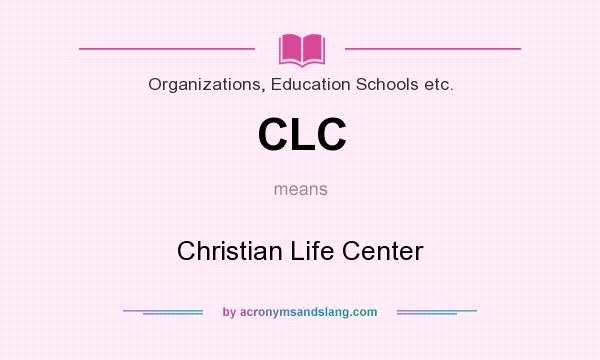 What does CLC mean? It stands for Christian Life Center