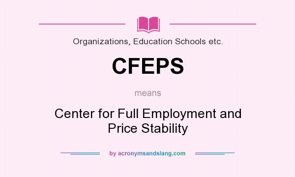 What does CFEPS mean? It stands for Center for Full Employment and Price Stability