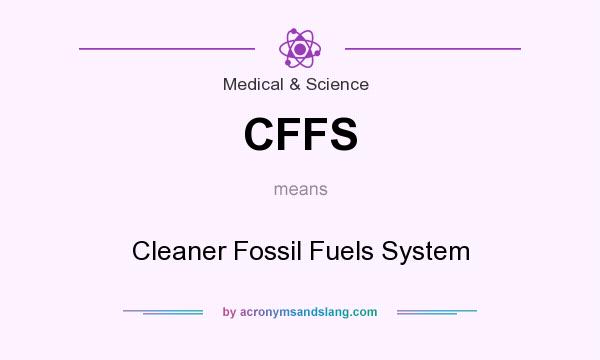 What does CFFS mean? It stands for Cleaner Fossil Fuels System