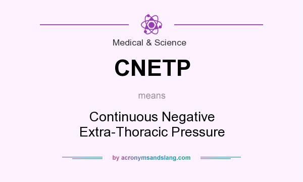 What does CNETP mean? It stands for Continuous Negative Extra-Thoracic Pressure