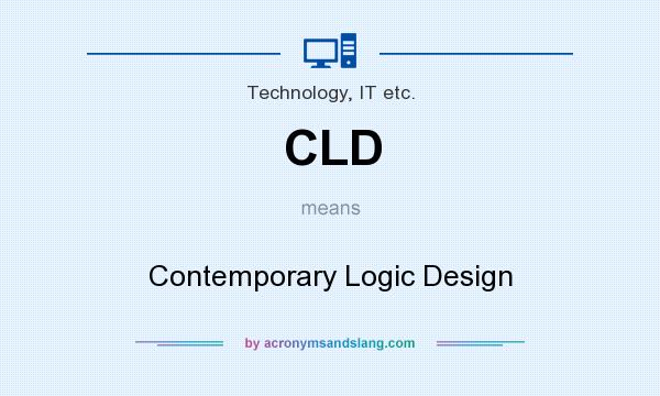 What does CLD mean? It stands for Contemporary Logic Design
