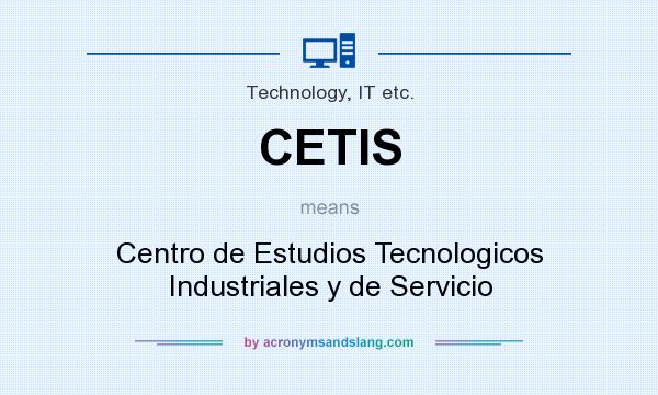 What does CETIS mean? It stands for Centro de Estudios Tecnologicos Industriales y de Servicio