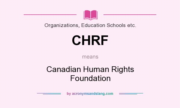 What does CHRF mean? It stands for Canadian Human Rights Foundation