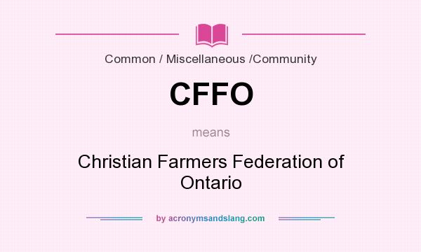 What does CFFO mean? It stands for Christian Farmers Federation of Ontario