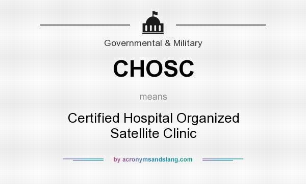 What does CHOSC mean? It stands for Certified Hospital Organized Satellite Clinic
