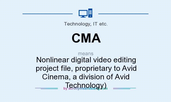 What does CMA mean? It stands for Nonlinear digital video editing project file, proprietary to Avid Cinema, a division of Avid Technology)
